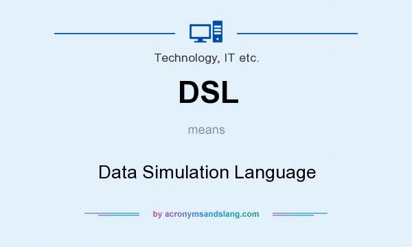 What does DSL mean? It stands for Data Simulation Language