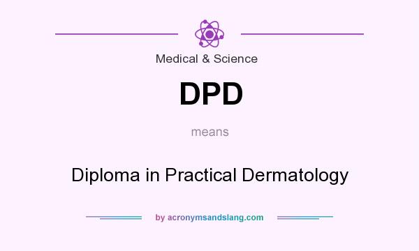 What does DPD mean? It stands for Diploma in Practical Dermatology