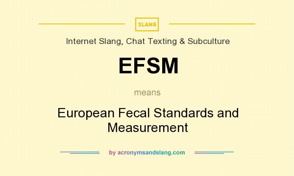 What does EFSM mean? It stands for European Fecal Standards and Measurement