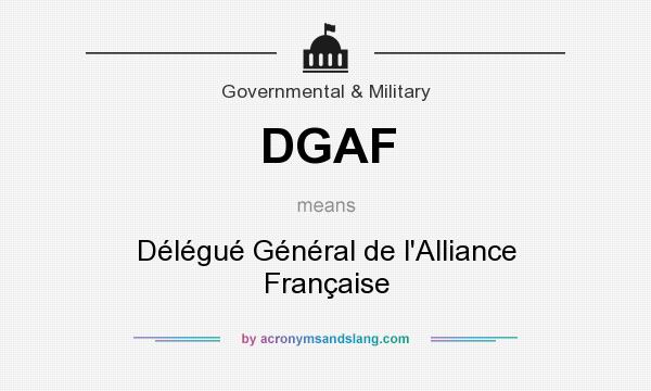 What does DGAF mean? It stands for Délégué Général de l`Alliance Française