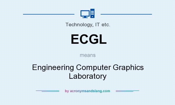 What does ECGL mean? It stands for Engineering Computer Graphics Laboratory