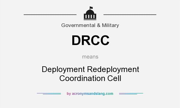 What does DRCC mean? It stands for Deployment Redeployment Coordination Cell