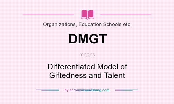 What does DMGT mean? It stands for Differentiated Model of Giftedness and Talent