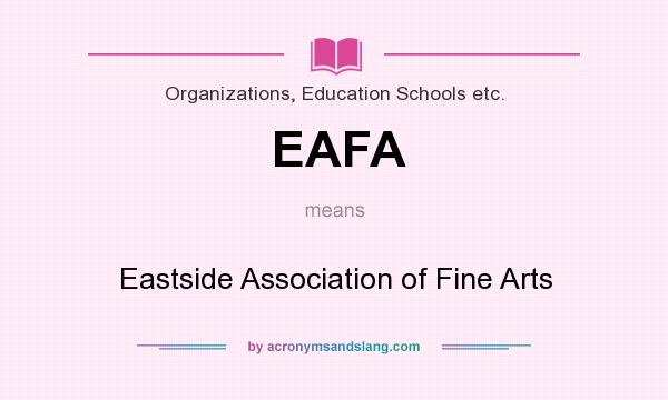 What does EAFA mean? It stands for Eastside Association of Fine Arts