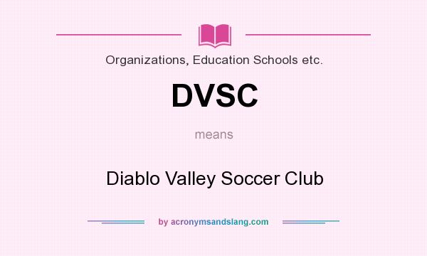 What does DVSC mean? It stands for Diablo Valley Soccer Club