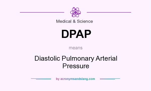 What does DPAP mean? It stands for Diastolic Pulmonary Arterial Pressure