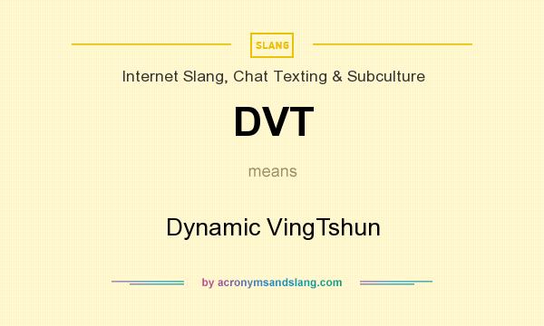 What does DVT mean? It stands for Dynamic VingTshun