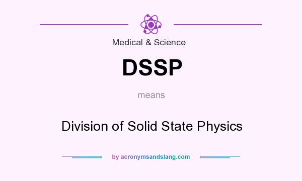 What does DSSP mean? It stands for Division of Solid State Physics