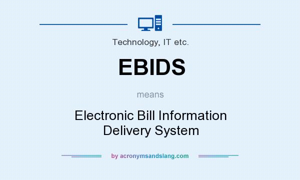 What does EBIDS mean? It stands for Electronic Bill Information Delivery System