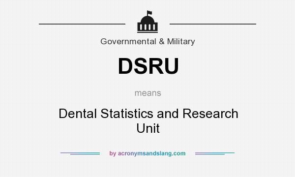 What does DSRU mean? It stands for Dental Statistics and Research Unit