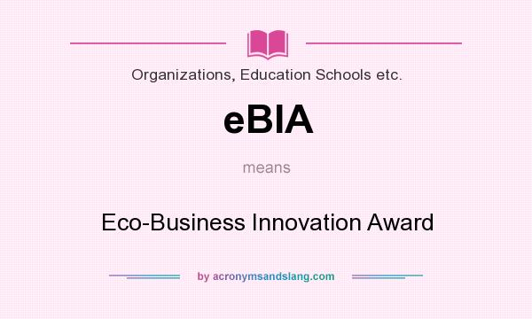 What does eBIA mean? It stands for Eco-Business Innovation Award