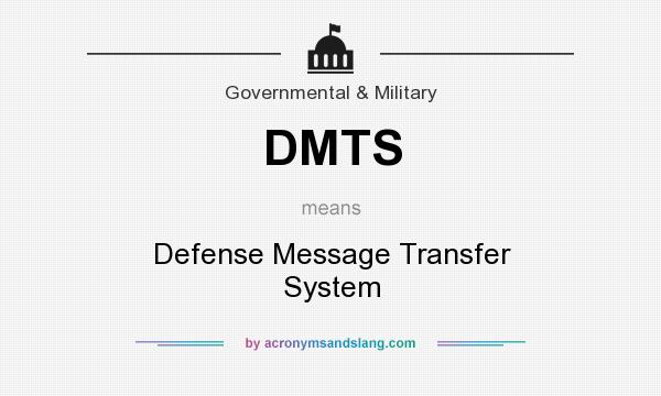 What does DMTS mean? It stands for Defense Message Transfer System