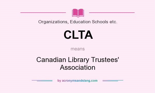 What does CLTA mean? It stands for Canadian Library Trustees` Association