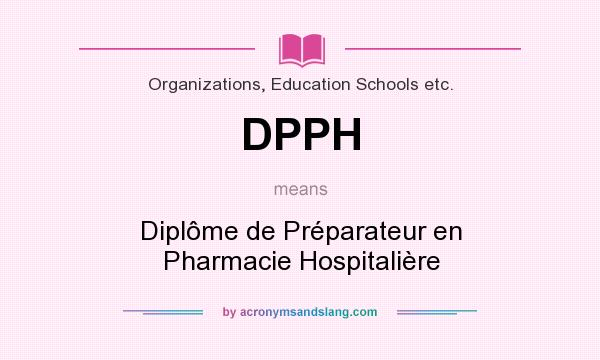 What does DPPH mean? It stands for Diplôme de Préparateur en Pharmacie Hospitalière