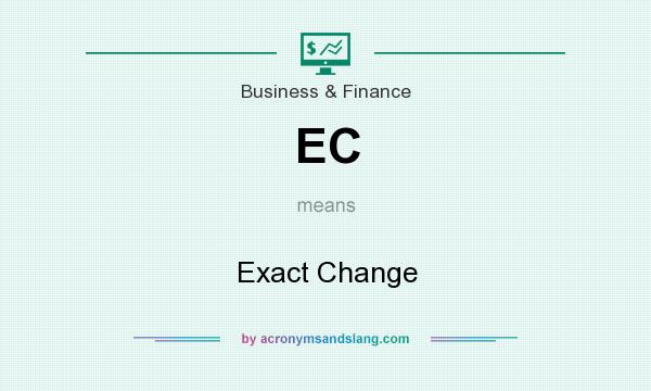 What does EC mean? It stands for Exact Change
