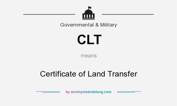 What does CLT mean? It stands for Certificate of Land Transfer