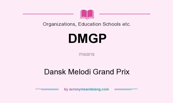 What does DMGP mean? It stands for Dansk Melodi Grand Prix