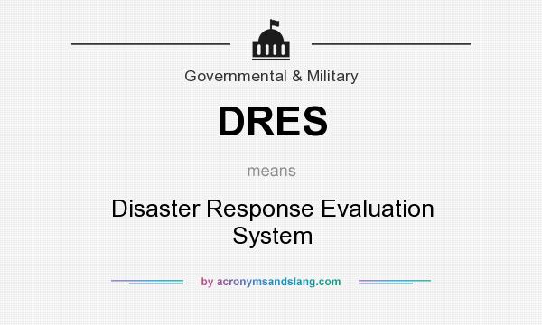 What does DRES mean? It stands for Disaster Response Evaluation System