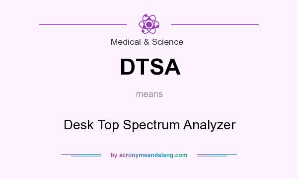 What does DTSA mean? It stands for Desk Top Spectrum Analyzer