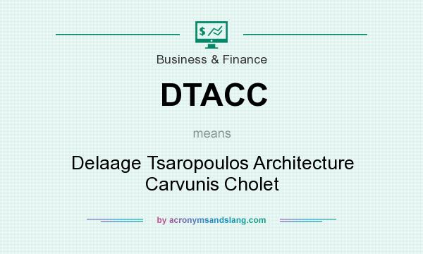 What does DTACC mean? It stands for Delaage Tsaropoulos Architecture Carvunis Cholet