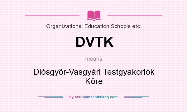 What does DVTK mean? It stands for Diósgyõr-Vasgyári Testgyakorlók Köre
