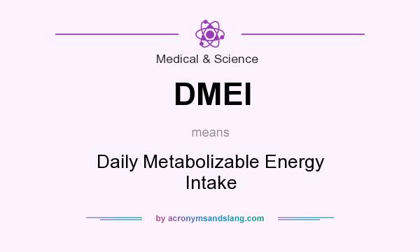 What does DMEI mean? It stands for Daily Metabolizable Energy Intake