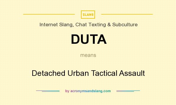 What does DUTA mean? It stands for Detached Urban Tactical Assault