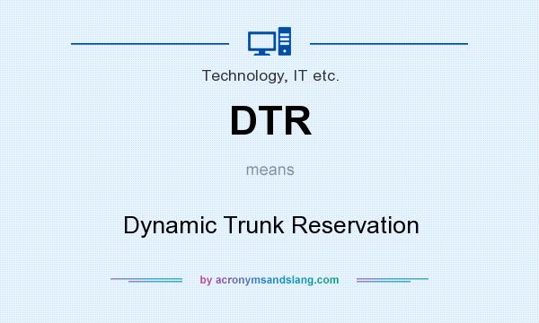 What does DTR mean? It stands for Dynamic Trunk Reservation