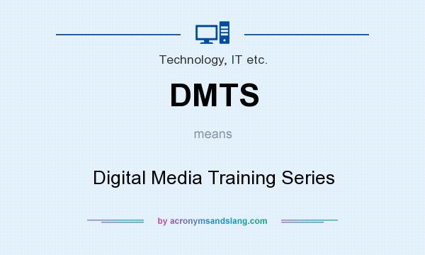 What does DMTS mean? It stands for Digital Media Training Series