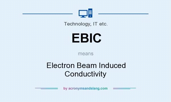 What does EBIC mean? It stands for Electron Beam Induced Conductivity