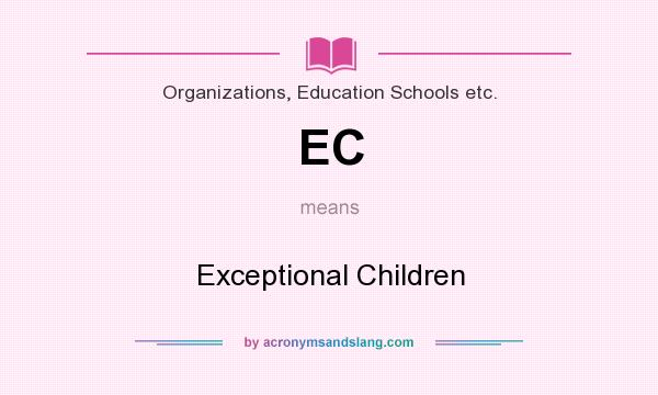 What does EC mean? It stands for Exceptional Children