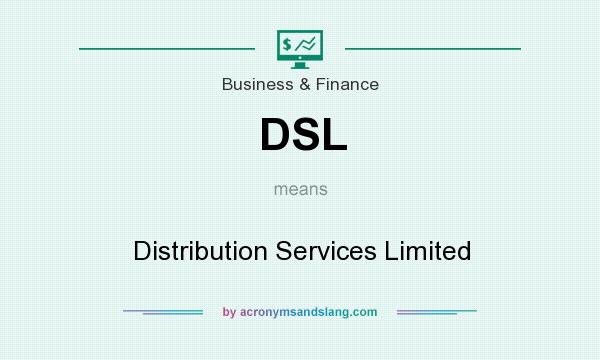 What does DSL mean? It stands for Distribution Services Limited
