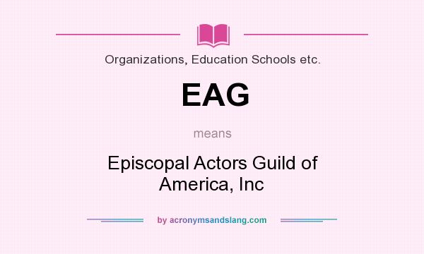 What does EAG mean? It stands for Episcopal Actors Guild of America, Inc