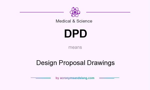 What does DPD mean? It stands for Design Proposal Drawings