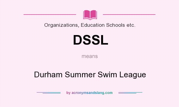 What does DSSL mean? It stands for Durham Summer Swim League