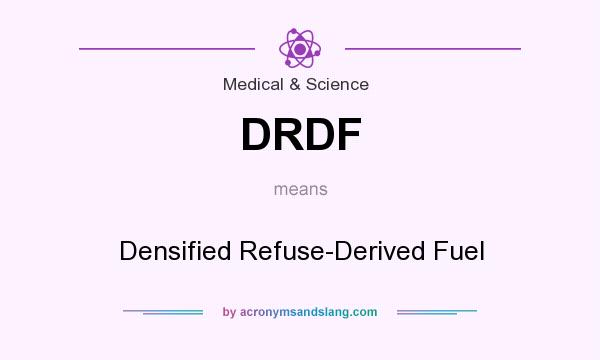 What does DRDF mean? It stands for Densified Refuse-Derived Fuel