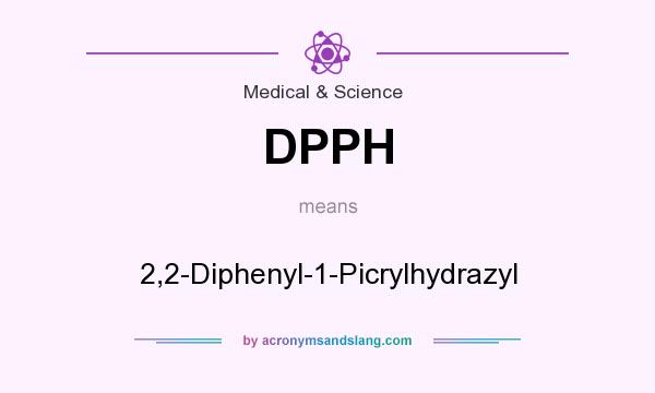 What does DPPH mean? It stands for 2,2-Diphenyl-1-Picrylhydrazyl