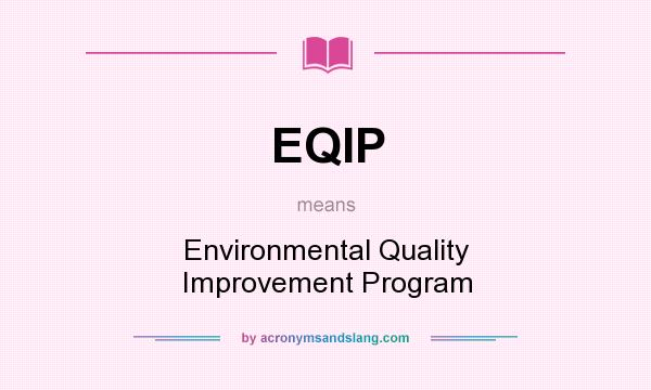 What does EQIP mean? It stands for Environmental Quality Improvement Program