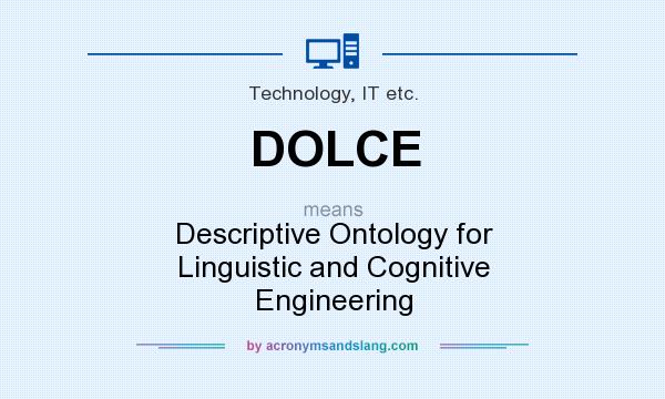 What does DOLCE mean? It stands for Descriptive Ontology for Linguistic and Cognitive Engineering