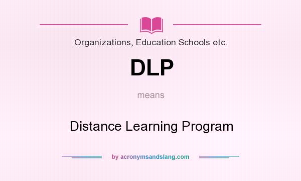 What does DLP mean? It stands for Distance Learning Program