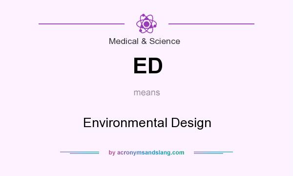 What does ED mean? It stands for Environmental Design