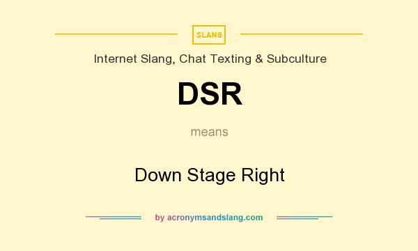 What does DSR mean? It stands for Down Stage Right