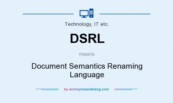 What does DSRL mean? It stands for Document Semantics Renaming Language