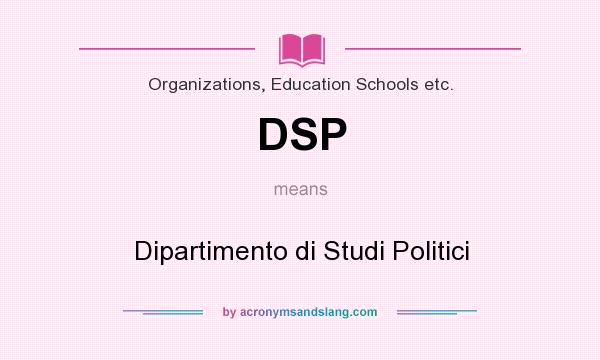 What does DSP mean? It stands for Dipartimento di Studi Politici