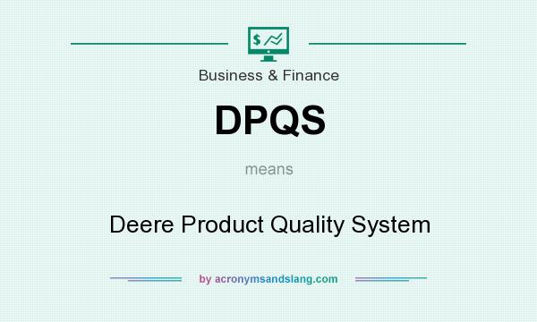 What does DPQS mean? It stands for Deere Product Quality System