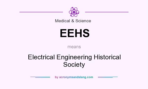What does EEHS mean? It stands for Electrical Engineering Historical Society