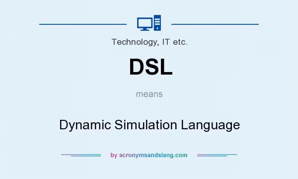 What does DSL mean? It stands for Dynamic Simulation Language