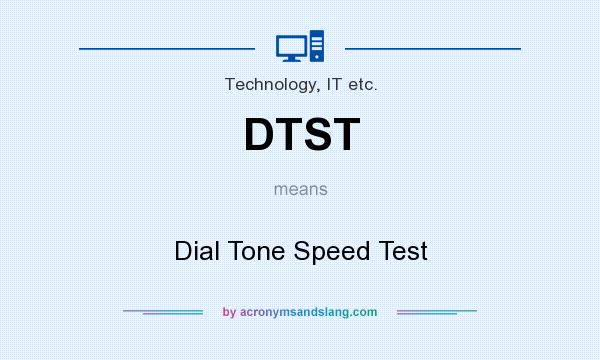 What does DTST mean? It stands for Dial Tone Speed Test