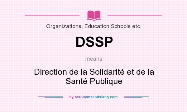 What does DSSP mean? It stands for Direction de la Solidarité et de la Santé Publique