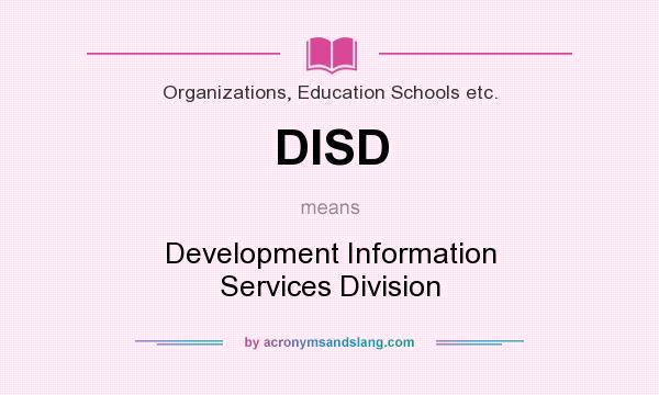 What does DISD mean? It stands for Development Information Services Division